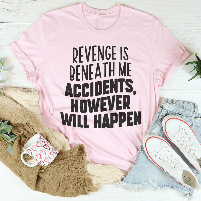 Revenge Is Beneath Me. Accidents, However Will Happen Tee Pink / S Peachy Sunday T-Shirt