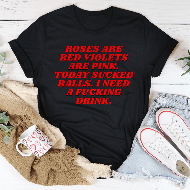 Roses Are Red Violets Are Pink Today I Need A Drink Tee Black Heather / S Peachy Sunday T-Shirt