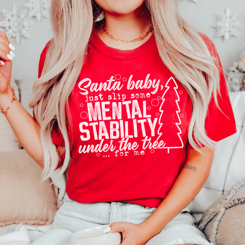 Santa Put Some Mental Stability Under The Tree For Me Tee Peachy Sunday T-Shirt
