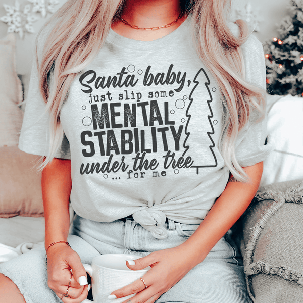 Santa Put Some Mental Stability Under The Tree For Me Tee Peachy Sunday T-Shirt