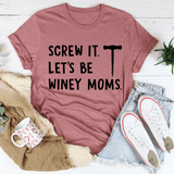 Screw It Let's Be Winey Moms Tee Mauve / S Peachy Sunday T-Shirt
