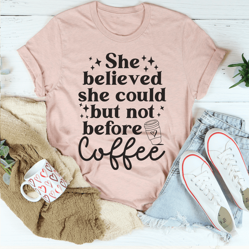 She Believed She Could But Not Before Coffee Tee Peachy Sunday T-Shirt