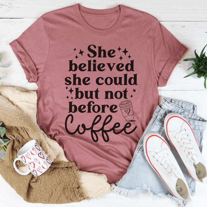 She Believed She Could But Not Before Coffee Tee Peachy Sunday T-Shirt
