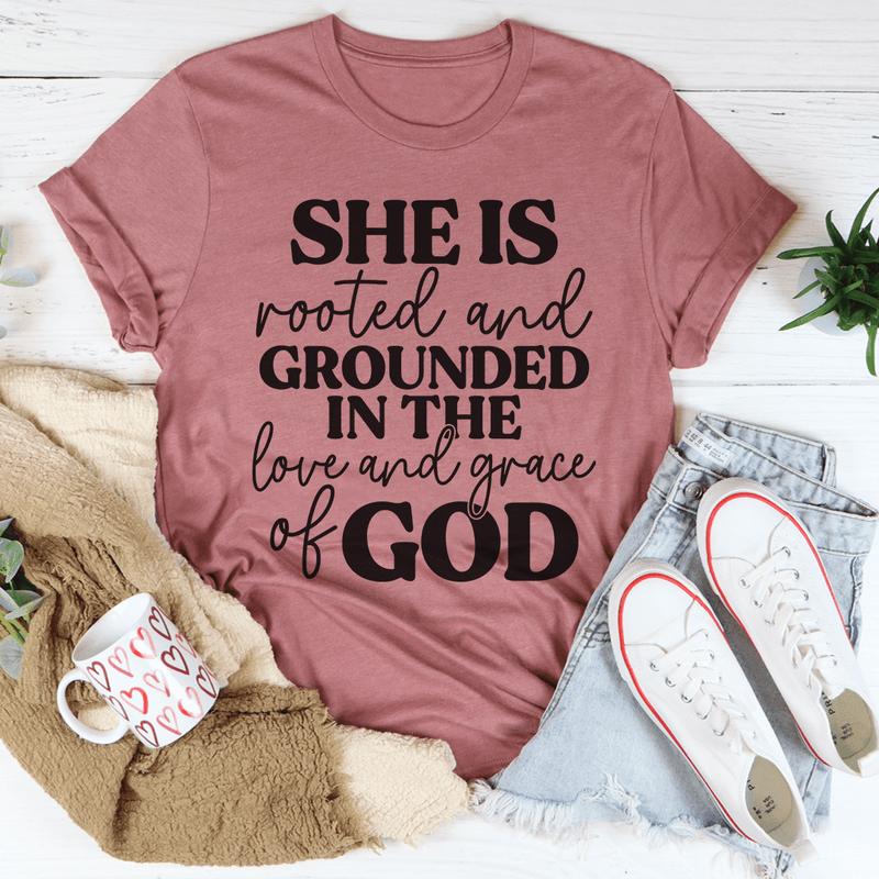 She Is Rooted And Grounded In The Love And Grace Of God Tee Mauve / S Peachy Sunday T-Shirt