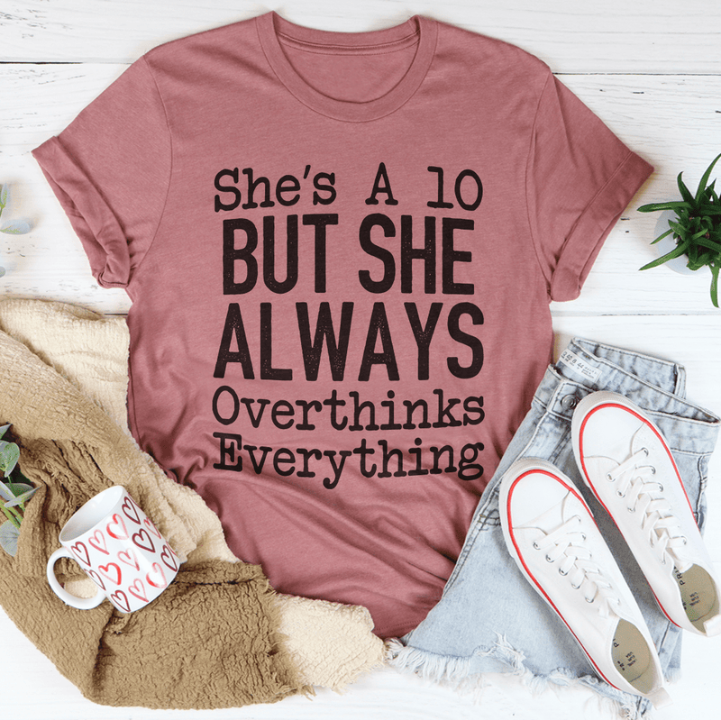 She's A 10 But She Always Overthinks Everything Tee Peachy Sunday T-Shirt