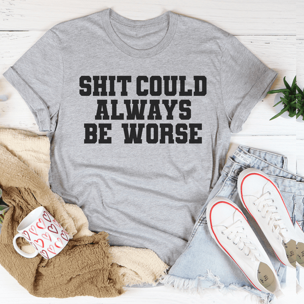 Shit Could Always Be Worse Tee Peachy Sunday T-Shirt