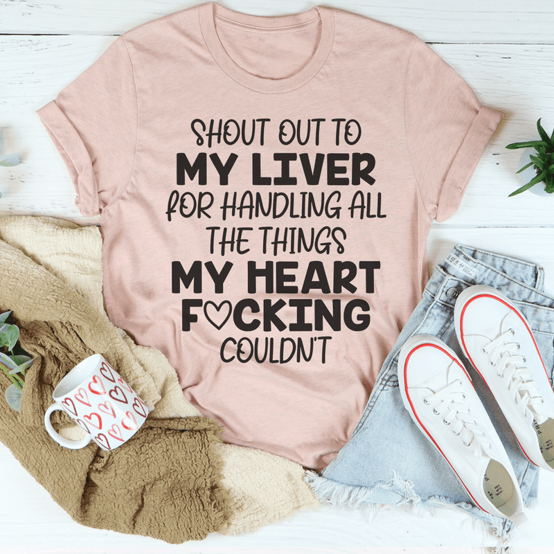 Shout Out To My Liver For Handling All The Things My Heart Couldn’t Tee Heather Prism Peach / S Peachy Sunday T-Shirt