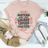 Sisters Are Like Chubby Thighs They Stick Together Tee Peachy Sunday T-Shirt