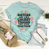 Sisters Are Like Chubby Thighs They Stick Together Tee Peachy Sunday T-Shirt
