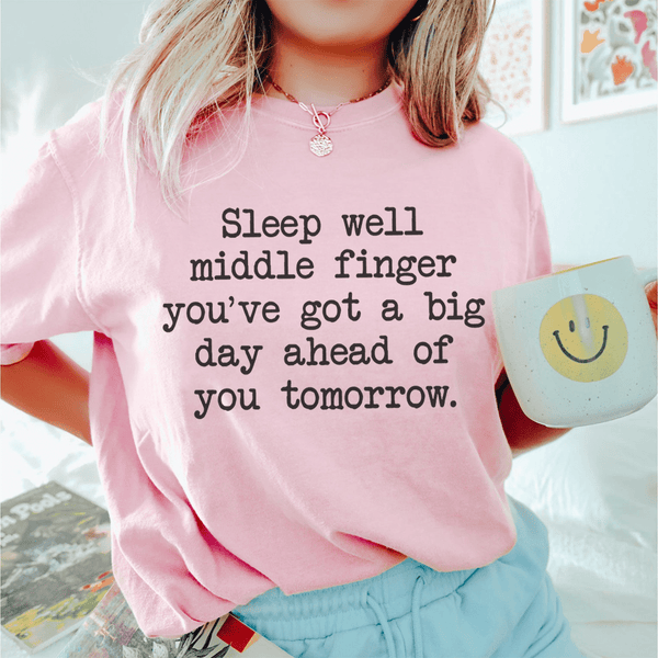 Sleep Well Middle Finger. You’ve Got A Big Day Ahead Of You Tomorrow Tee Pink / S Peachy Sunday T-Shirt