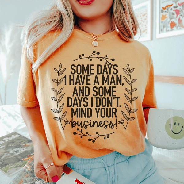 Some Days I Have A Man Tee Mustard / S Peachy Sunday T-Shirt