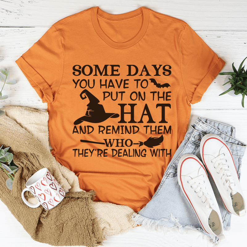 Some Days You Have To Put On The Hat Tee Burnt Orange / S Peachy Sunday T-Shirt