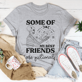Some Of My Best Friends Are Fictional Tee Peachy Sunday T-Shirt
