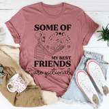 Some Of My Best Friends Are Fictional Tee Peachy Sunday T-Shirt