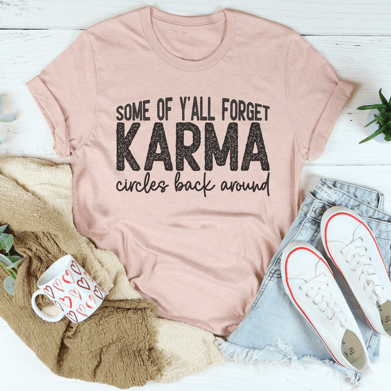 Some Of Y'All Forget Karma Circles Back Around Tee Peachy Sunday T-Shirt