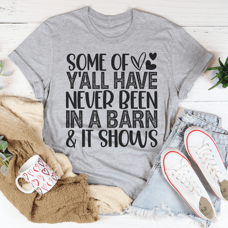 Some Of Y'All Have Never Been In A Barn & It Shows Tee Peachy Sunday T-Shirt