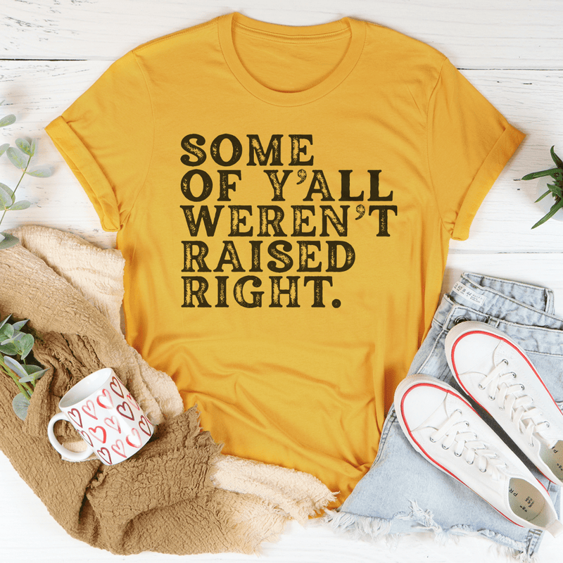 Some Of Y'All Weren't Raised Right Tee Peachy Sunday T-Shirt