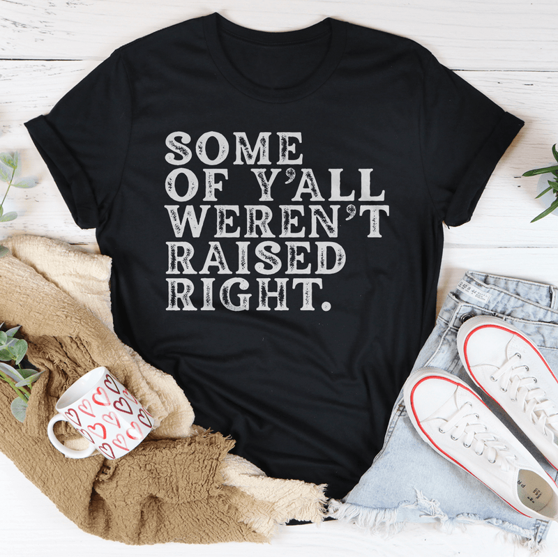 Some Of Y'All Weren't Raised Right Tee Peachy Sunday T-Shirt