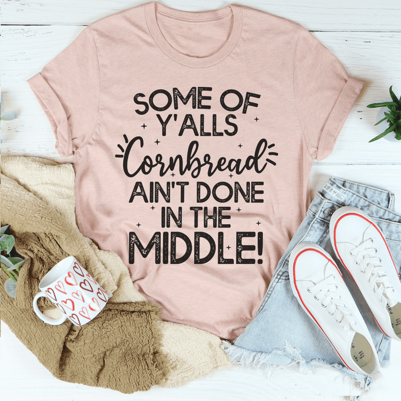 Some Of Y'Alls Cornbread Ain't Done In The Middle Tee Heather Prism Peach / S Peachy Sunday T-Shirt