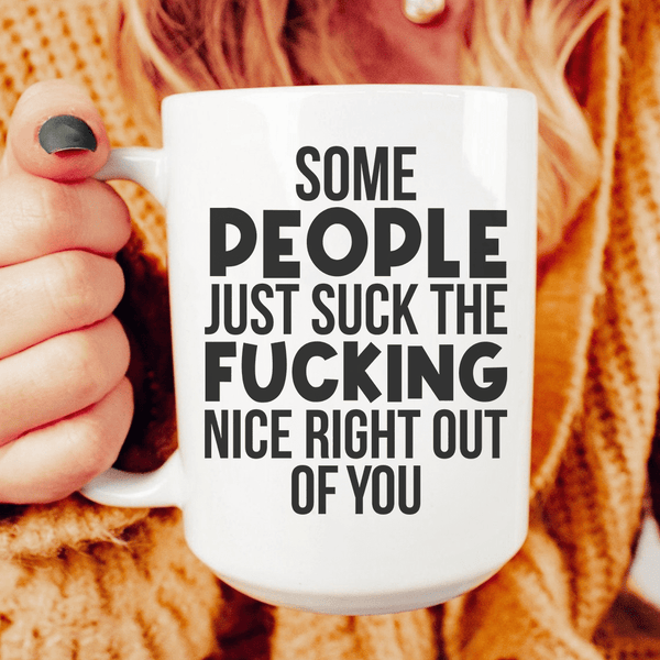 Some People Just Suck The Nice Right Out Of You Ceramic Mug 15 oz White / One Size CustomCat Drinkware T-Shirt