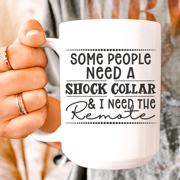 Some People Need A Shock Collar Ceramic Mug 15 oz White / One Size CustomCat Drinkware T-Shirt