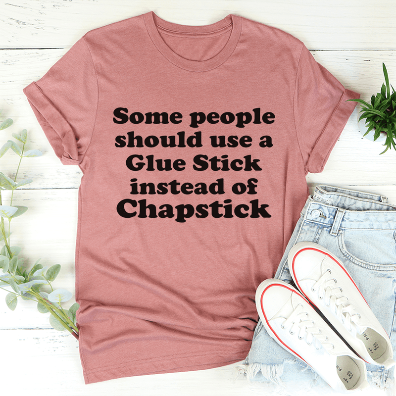 Some People Should Use Glue Stick Instead Of Chapstick Tee Mauve / S Peachy Sunday T-Shirt