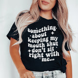Something About Keeping My Mouth Shut Don't Sit Right To Me Tee Black Heather / S Peachy Sunday T-Shirt