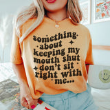 Something About Keeping My Mouth Shut Don't Sit Right To Me Tee Mustard / S Peachy Sunday T-Shirt