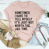 Sometimes I Have To Tell Myself It's Just Not Worth The Jail Time Tee Heather Prism Peach / S Peachy Sunday T-Shirt