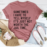 Sometimes I Have To Tell Myself It's Just Not Worth The Jail Time Tee Mauve / S Peachy Sunday T-Shirt