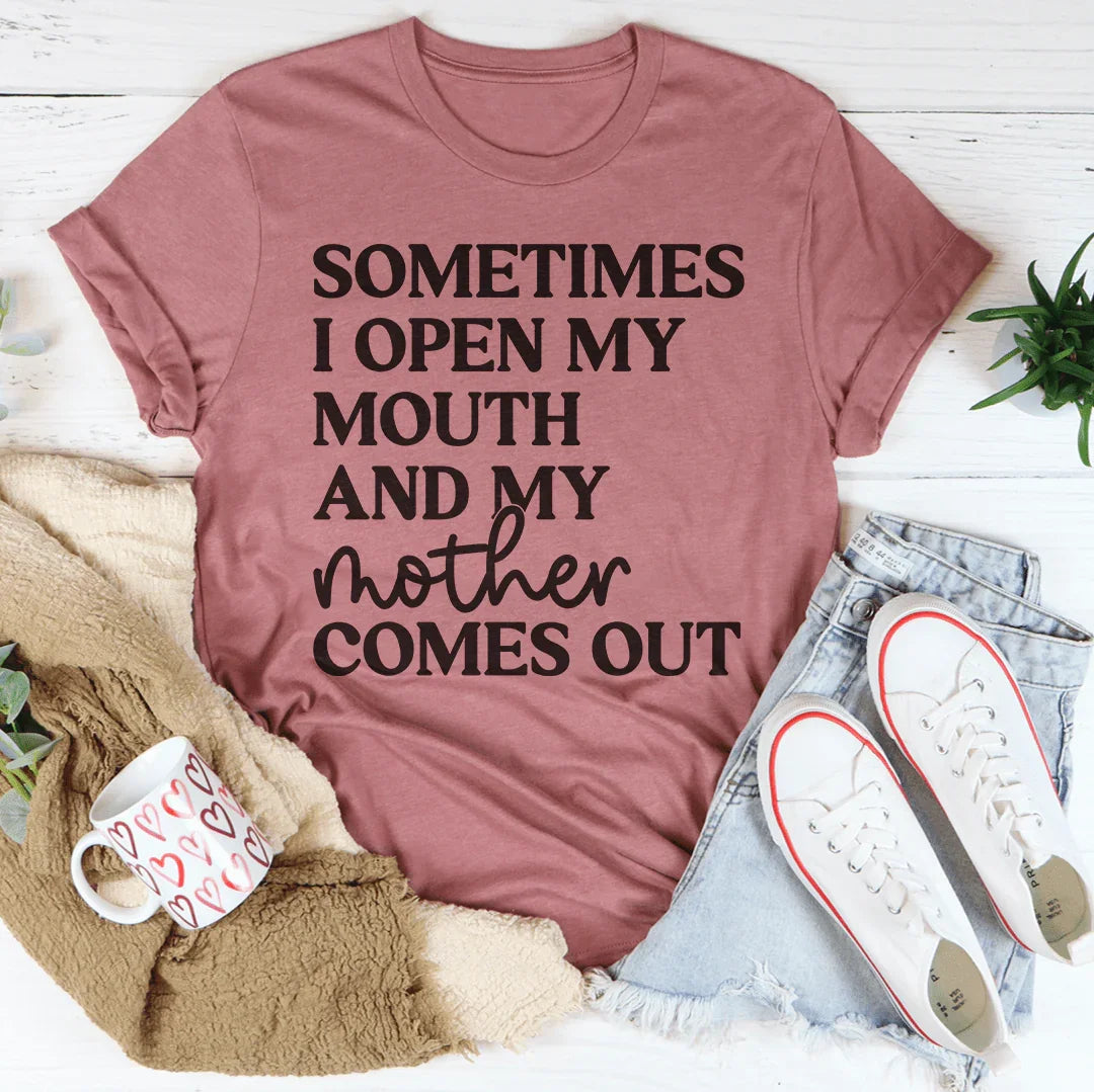 Sometimes I Open My Mouth And My Mother Comes Out Tee – Peachy Sunday