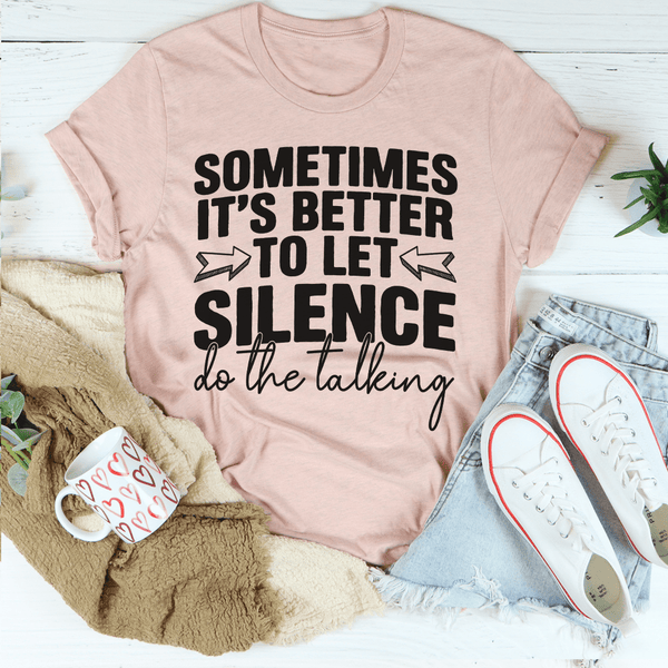 Sometimes It's Better To Let Silence Do The Talking Tee Peachy Sunday T-Shirt