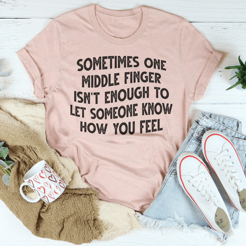 Sometimes One Middle Finger Is Not Enough Tee Heather Prism Peach / S Peachy Sunday T-Shirt