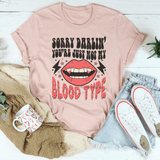 Sorry Darlin' You're Just Not My Blood Type Tee Peachy Sunday T-Shirt