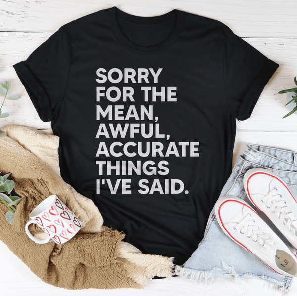 Sorry For The Mean Awful Accurate Things I've Said Tee Peachy Sunday T-Shirt
