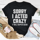 Sorry I Acted Crazy It Will Happen Again Tee Peachy Sunday T-Shirt