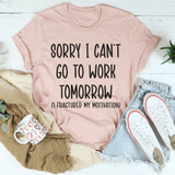 Sorry I Can't Go To Work Tomorrow Tee Heather Prism Peach / S Peachy Sunday T-Shirt