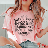 Sorry I Can't I'm Too Busy Raising My Mother In Law's Child Tee Peachy Sunday T-Shirt