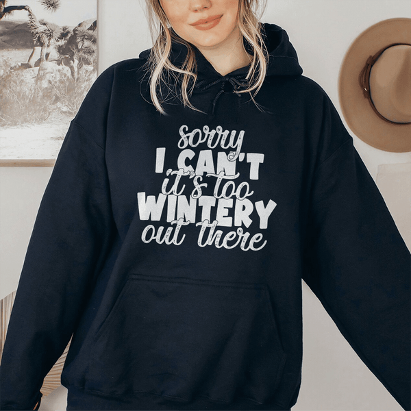 Sorry I Can't Its Too Wintery Out There Hoodie Black / S Peachy Sunday T-Shirt