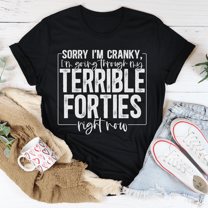 Sorry I'm Cranky I'm Going Through My Terrible Forties Right Now Tee Peachy Sunday T-Shirt