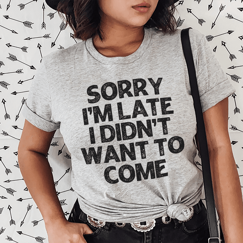 Sorry I'm Late I Didn't Want To Come Tee Peachy Sunday T-Shirt