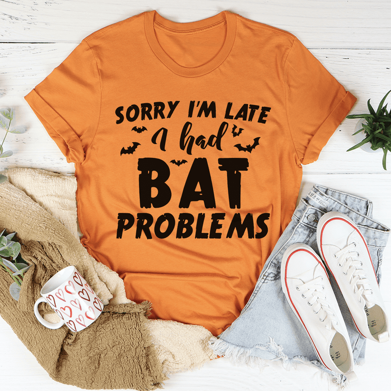Sorry I'm Late I Had Bat Problems Tee Burnt Orange / S Peachy Sunday T-Shirt