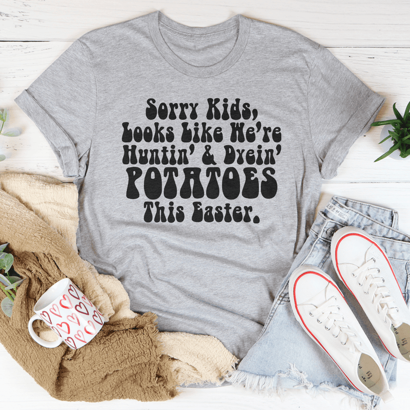 Sorry Kids Looks Like We're Huntin & Dyein Potatoes This Easter Tee Athletic Heather / S Peachy Sunday T-Shirt