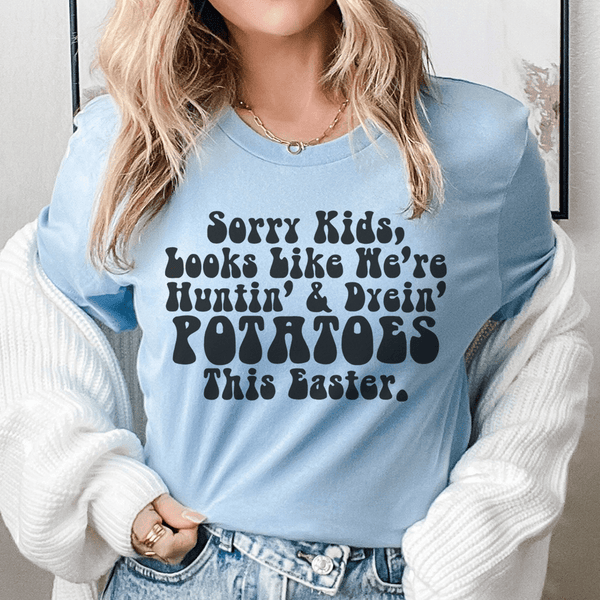 Sorry Kids Looks Like We're Huntin & Dyein Potatoes This Easter Tee Ocean Blue / S Peachy Sunday T-Shirt
