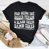 Stop Being The Bigger Person Slash Their Damn Tires Tee Black Heather / S Peachy Sunday T-Shirt
