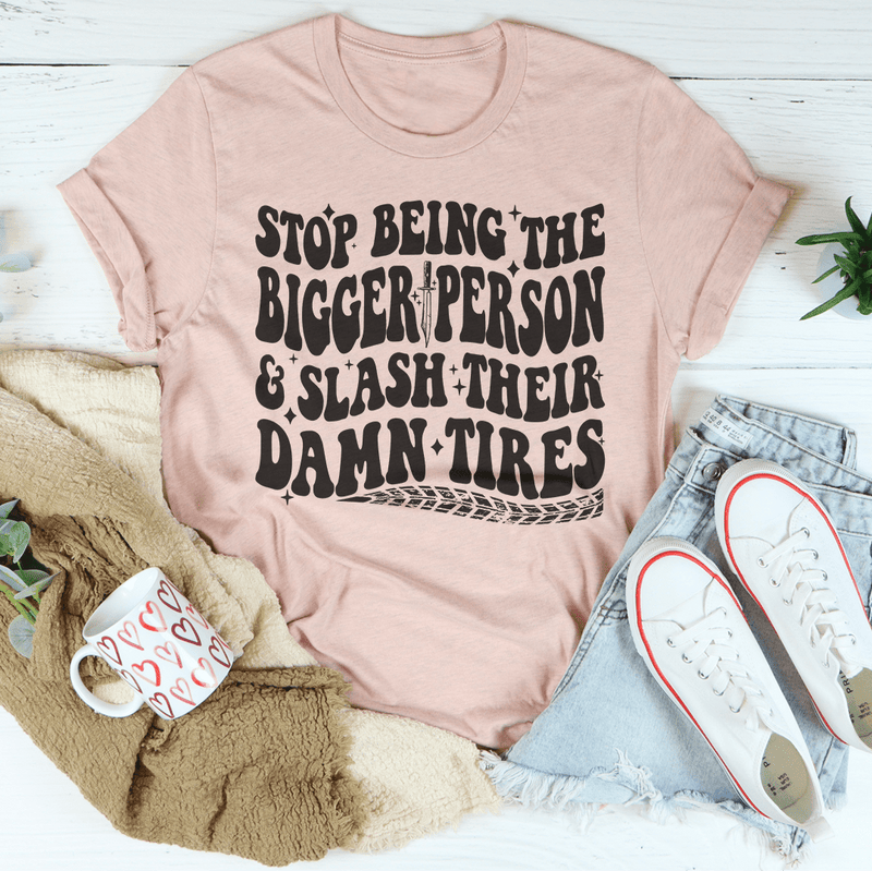 Stop Being The Bigger Person Slash Their Damn Tires Tee Heather Prism Peach / S Peachy Sunday T-Shirt