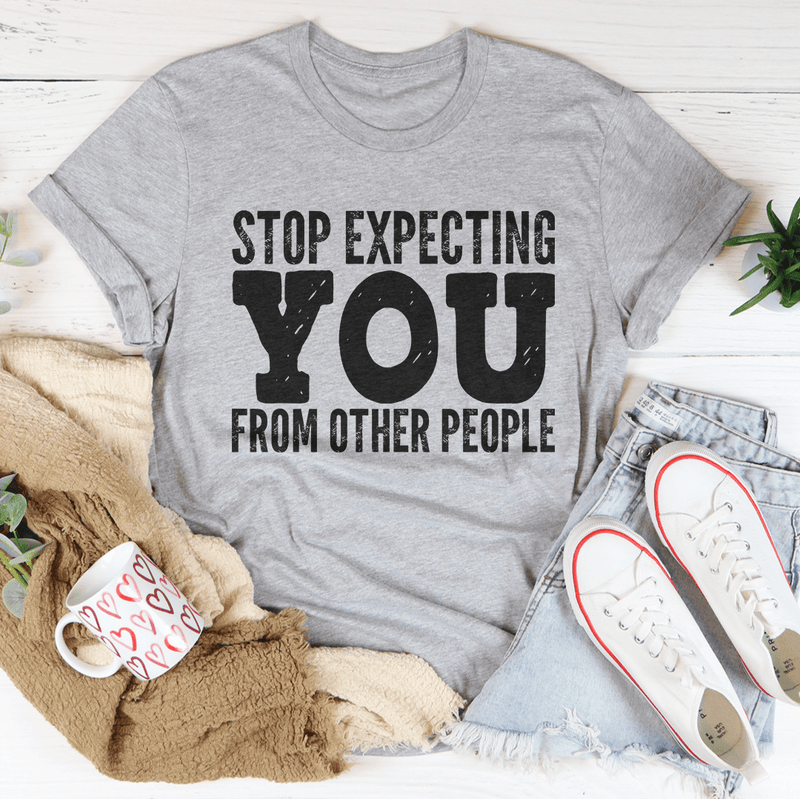 Stop Expecting You From Other People Tee Athletic Heather / S Peachy Sunday T-Shirt