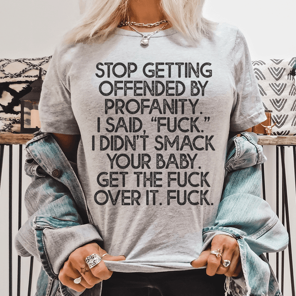 Stop Getting Offended By Profanity Tee Peachy Sunday T-Shirt