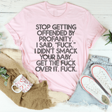 Stop Getting Offended By Profanity Tee Pink / S Peachy Sunday T-Shirt