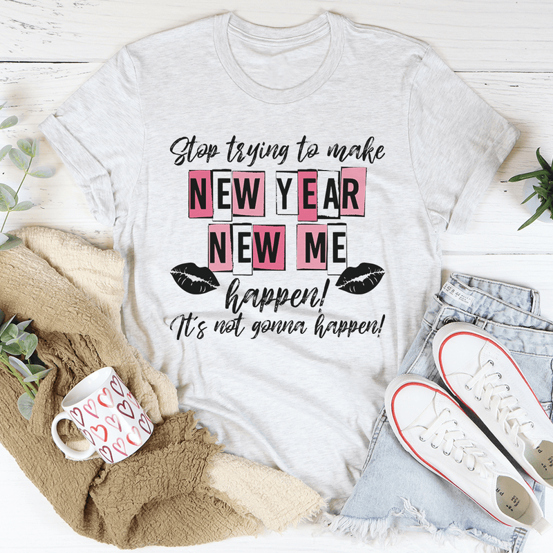 Stop Trying To Make New Year New Me Happen Tee Ash / S Peachy Sunday T-Shirt